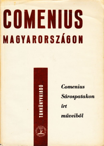 Kovcs Endre (szerk.) - Comenius Magyarorszgon (Comenius Srospatakon rt mveibl)
