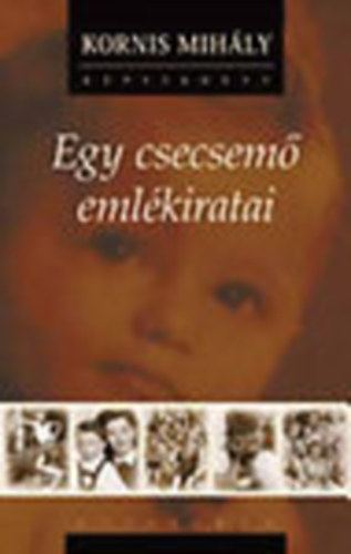 Kornis Mihly - Egy csecsem emlkiratai - CD-mellklettel (Dediklt)