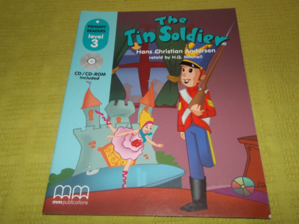H. Q. Mitchell, Hans Christian Andersen, Marileni Malkogianni - The Tin Soldier - Primary Readers level 3 (without CD-ROM)(MM Productions)