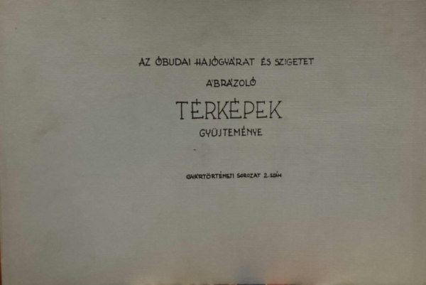 Az budai Hajgyrat s szigetet brzol trkpek gyjtemnye (Gyrtrtneti sorozat 2. szm)
