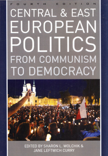 Sharon L. Wolchik - Jane Leftwich Curry - Central & East European Politics from Communism to Democracy