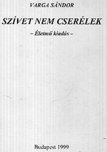 Varga S�ndor - Sz�vet nem cser�lek - �letm� kiad�s
