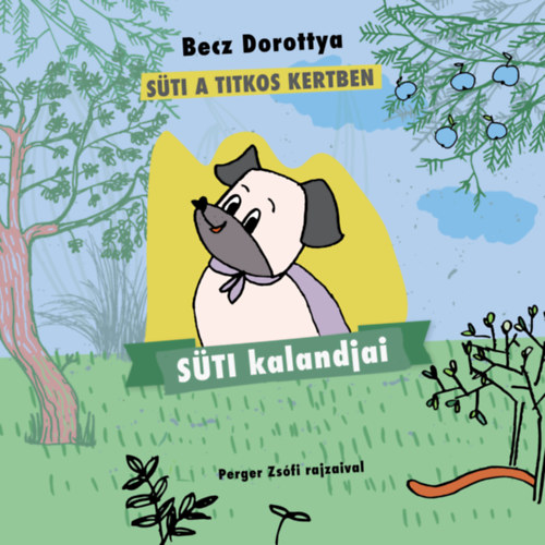 Becz Dorottya - Süti kalandjai - Süti a titkos kertben