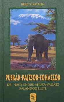 Beretz Katalin - Pusk�k-pajzsok-foh�szok (Dr. Nagy Endre afrikai vad�sz kalandos �lete)