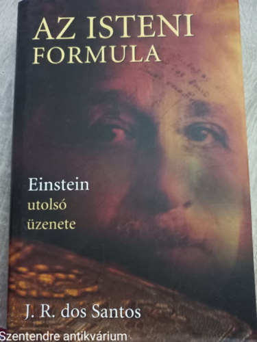 José Rodrigues dos Santos, Ford.: Nagy Viktória - Az isteni formula - EINSTEIN UTOLSÓ ÜZENETE (Nagy Viktória fordítása)