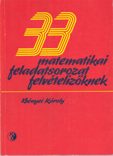 Bnyei Kroly - 33 matematikai feladatsorozat felvtelizknek
