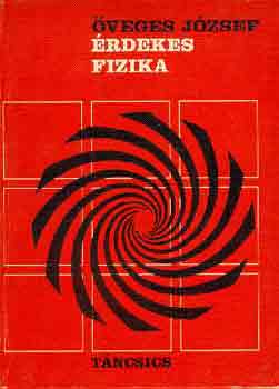 veges Jzsef - rdekes fizika