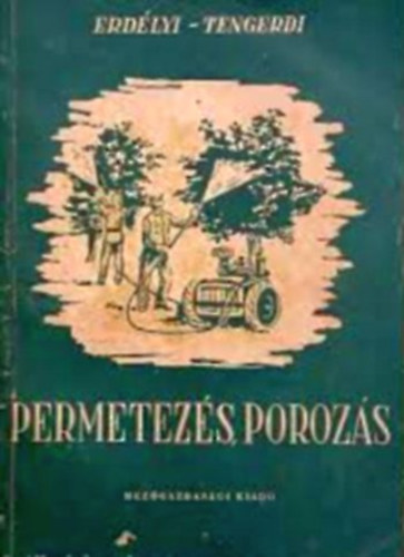 Erdélyi Tibor-Tengerdi János - Permetezés - Porozás