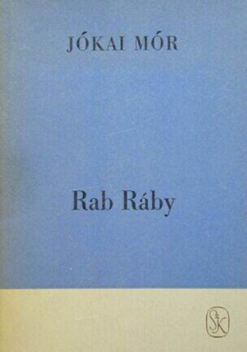 Jókai Mór, Görög Lívia (Szerk.) - Rab Ráby - Jókai Regényei Húsz kötetben sorozat