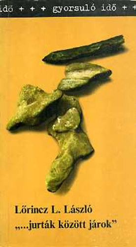 Lőrincz L. László - "...jurták között járok" (gyorsuló idő)