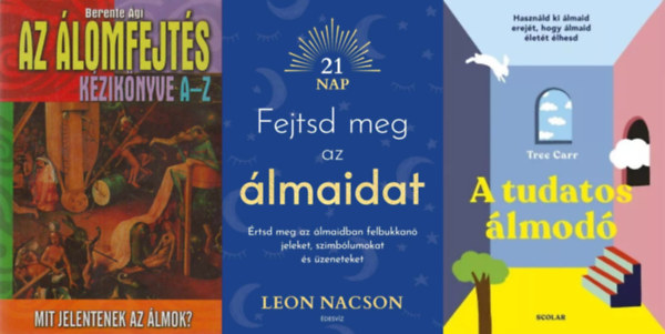 Tree Carr, Leon Nacson, Berente �gi - 3 db k�nyv az �lomfejt�sr�l: A tudatos �lmod� - Haszn�ld ki �lmaid erej�t, hogy �lmaid �let�t �lhesd + Fejtsd meg az �lmaidat - �rtsd meg az �lmaidban felbukkan� jeleket, szimb�lumokat �s �zeneteket + Az �lomfejt�s k�zik�nyve