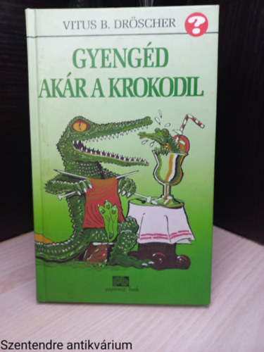 Vitus B. Drscher - Gyengd akr a krokodil (Sajt kppel)