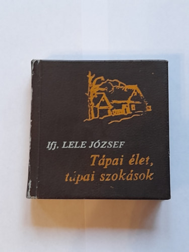 ifj. Lele J�zsef - T�pai �let, t�pai szok�sok  Minik�nyv