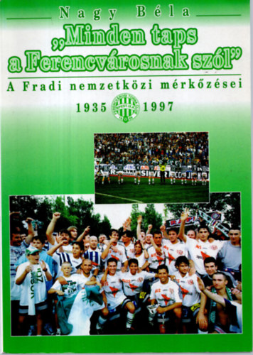 Nagy Bla - "Minden taps a Ferencvrosnak szl"