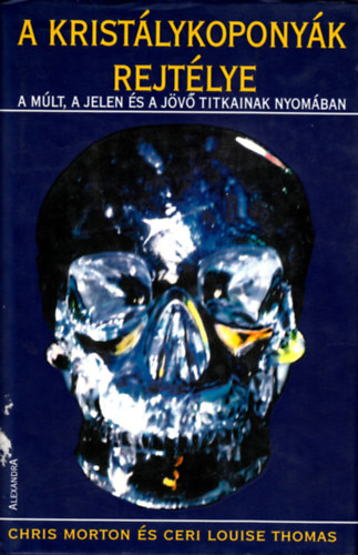Ceri Louise Thomas; Chris Morton - A krist�lykopony�k rejt�lye - A m�lt, a jelen �s a j�v� titkainak nyom�ban