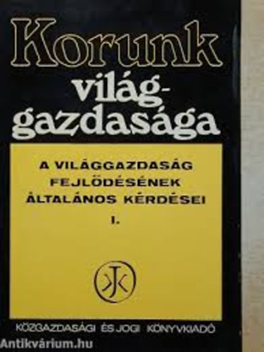 Dr. Nyilas Jzsef (szerk.) - Korunk vilggazdasga I. (A vilggazdasg fejldsnek lt. krdsei)