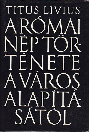 Titus Livius - A r�mai n�p t�rt�nete a v�ros alap�t�s�t�l 7