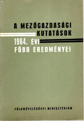 Dr. M�r� J�zsef (szerk.) - A mez�gazdas�gi kutat�sok 1964. �vi f�bb eredm�nyei