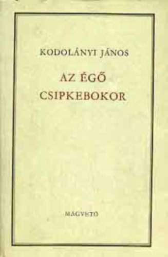Kodolnyi Jnos, Jlesz Lszl (szerk.) - Kodolnyi: Az g csipkebokor (I-III. knyv egybekteve)