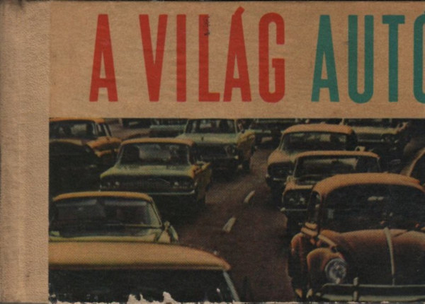 Barica, J.-Antal, E. - A világ autói