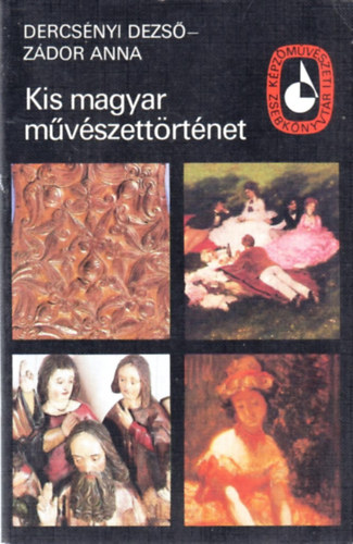 Dercs�nyi Dezs�-Z�dor Anna - Kis magyar m�v�szett�rt�net