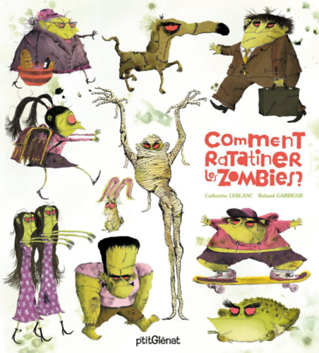 Catherine Leblanc, Roland Garrigue - Comment ratatiner les zombies?