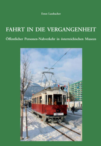 Ernst Lassbacher - Fahrt in die Vergangenheit ffentlicher Personen-Nahverkehr in sterreichischen Museen
