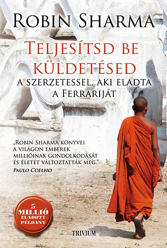 Robin Sharma - Teljestsd be kldetsed a szerzetessel, aki eladta a Ferrarijt