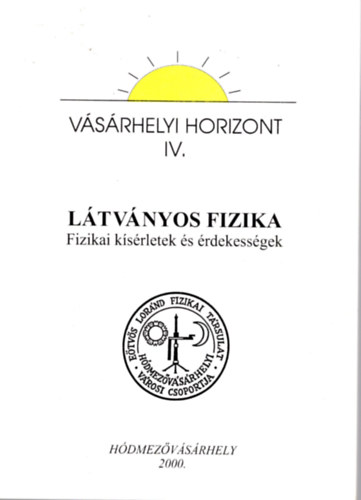 Dr. M�rki-Zay J�nos - L�tv�nyos fizika - Fizikai k�s�rletek �s �rdekess�gek (V�s�rhelyi Horizont IV.)