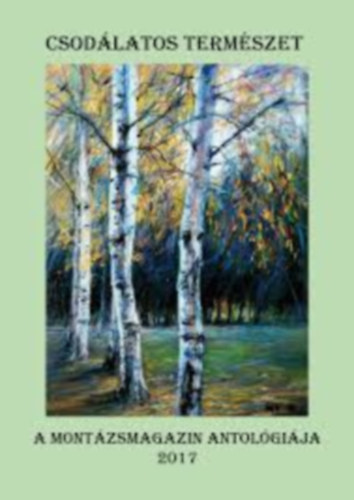 Halasi �va - Csod�latos term�szet - A mont�zsmagazin antol�gi�ja 2017