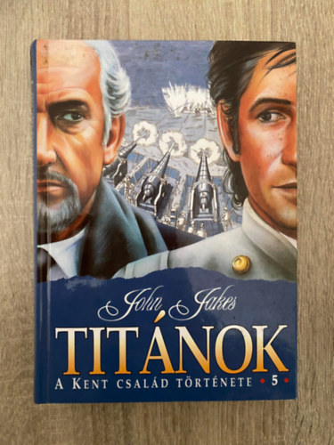 John Jakes, Szerk.: Sarkadi P�ter, Ford.: M. Nagy Mikl�s - Tit�nok - A KENT CSAL�D T�RT�NETE 5. (Saj�t k�ppel)