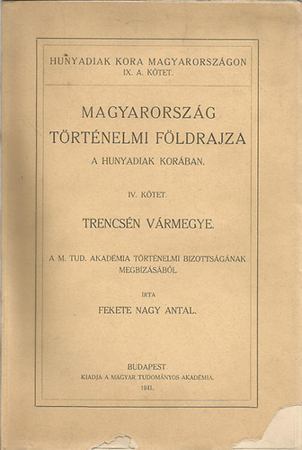 Fekete Nagy Antal - Magyarorsz�g t�rt�nelmi f�ldrajza a Hunyadiak kor�ban IV.