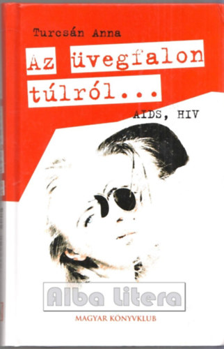 Turcs�n Anna - Az �vegfalon t�lr�l... - AIDS, HIV