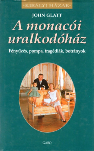 John Glatt - A monac�i uralkod�h�z (Kir�lyi h�zak)