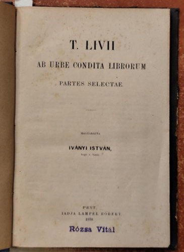 Ivnyi Istvn(magyarzta), T. Livii - Ab urbe condita librorum