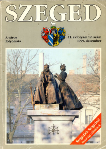 Tandi Lajos (szerk.) - SZEGED. A vros folyirata. 11. vfolyam, 12. szm, 1999. december