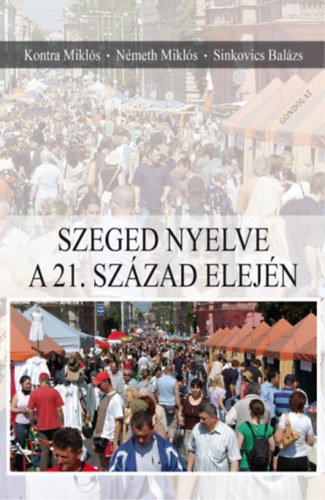 Kontra Mikls, Nmeth Mikls, Sinkovics Balzs - Szeged nyelve a 21. szzad elejn