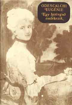 Odelscalchi Eug�nie - Egy hercegn� eml�kezik
