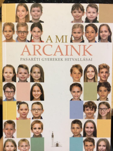 A mi arcaink - Pasaréti gyerekek hitvallásai