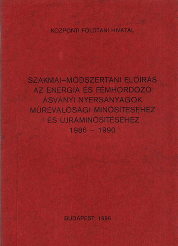 Szakmai-mdszertani elrs az energia s fmhordoz svnyi nyersanyagok mrevalsgi minstshez s jraminstshez s jraminstshez 1986-1990