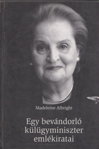 Madeleine Albright - Egy bevndorl klgyminiszter emlkiratai