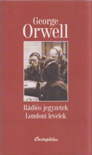 George Orwell - Rádiós jegyzetek - Londoni levelek