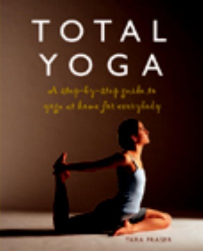 Tara Fraser - Total Yoga: A Step-by-Step Guide to Yoga at Home for Everybody - tmutat az otthoni jghoz