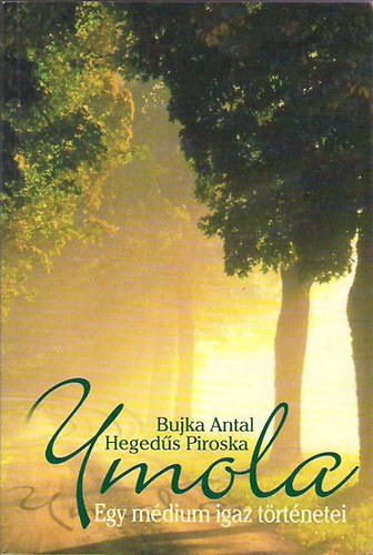 Bujka Antal-Hegedűs Piroska - Ymola- egy médium igaz történetei