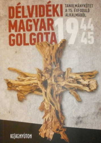 Cseresnysn Kiss Magdolna, Szab Pl Csaba - Dlvidki magyar Golgota 1944-45