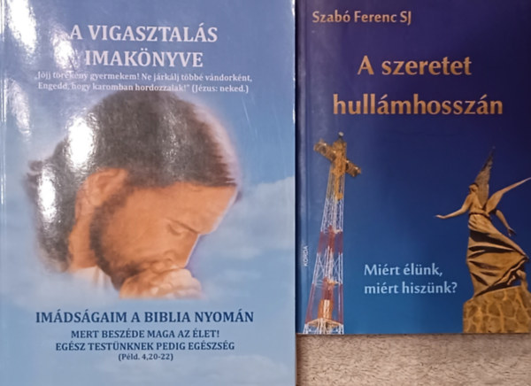 Szab Ferenc, dr. Nehz Mrta Mirjam - A szeretet hullmhosszn (mirt lnk, mirt hisznk?) + A vigasztals imaknyve (2 m)