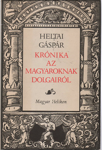 Heltai Gáspár - Krónika az magyaroknak dolgairól