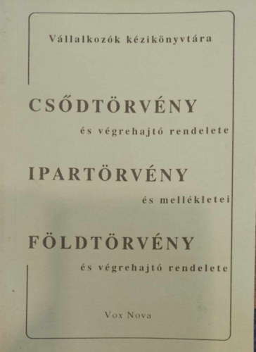 Csődtörvény és végrehajtó rendelete - Ipartörvény és mellékletei - Földtörvény és végrehajtó rendelete