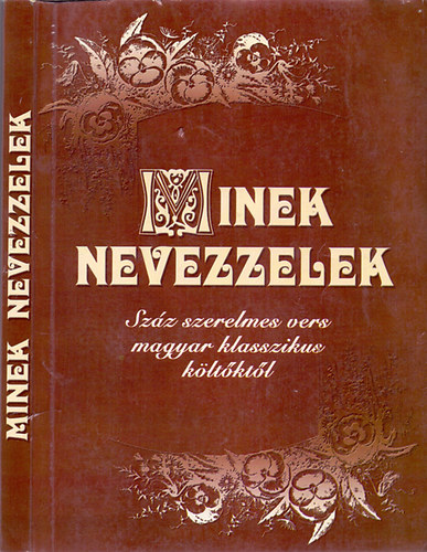 Minek nevezzelek (Sz�z szerelmes vers klasszikus k�lt�kt�l)