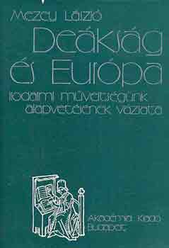 Mezey L�szl� - De�ks�g �s Eur�pa (irodalmi m�velts�g�nk alapvet�s�nek v�zlata)